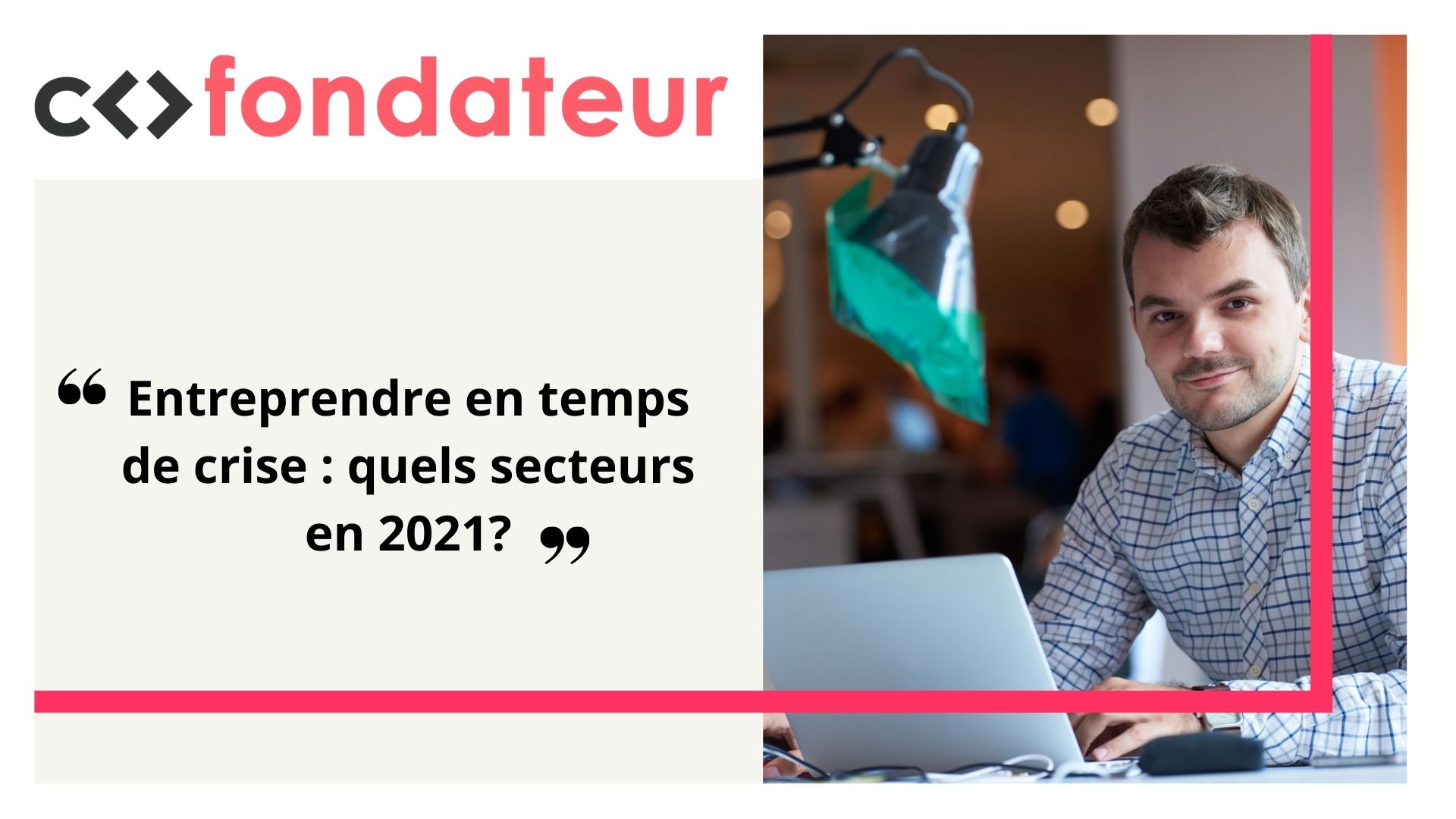 Entreprendre en temps de crise : quels secteurs en 2021?