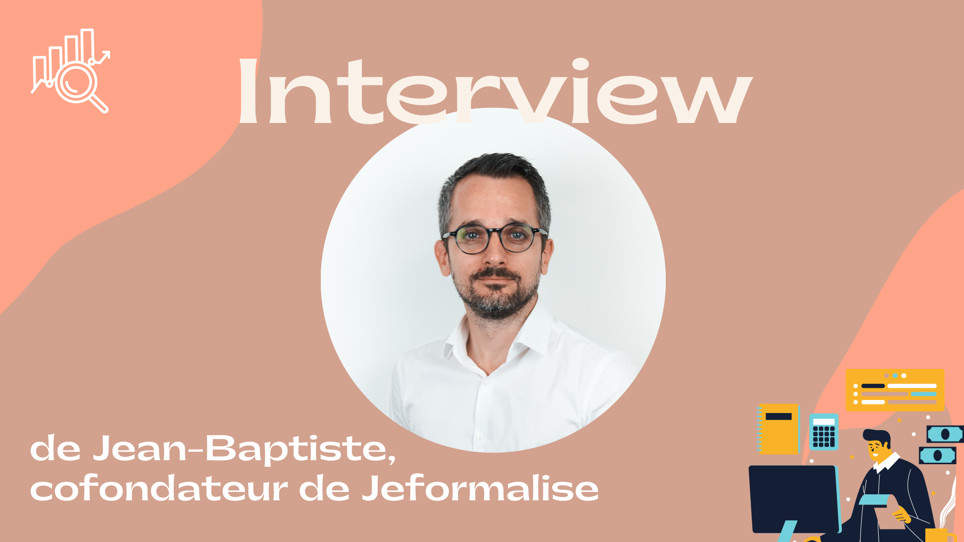 Interview de Jean-Bapiste, cofondateur de Jeformalise