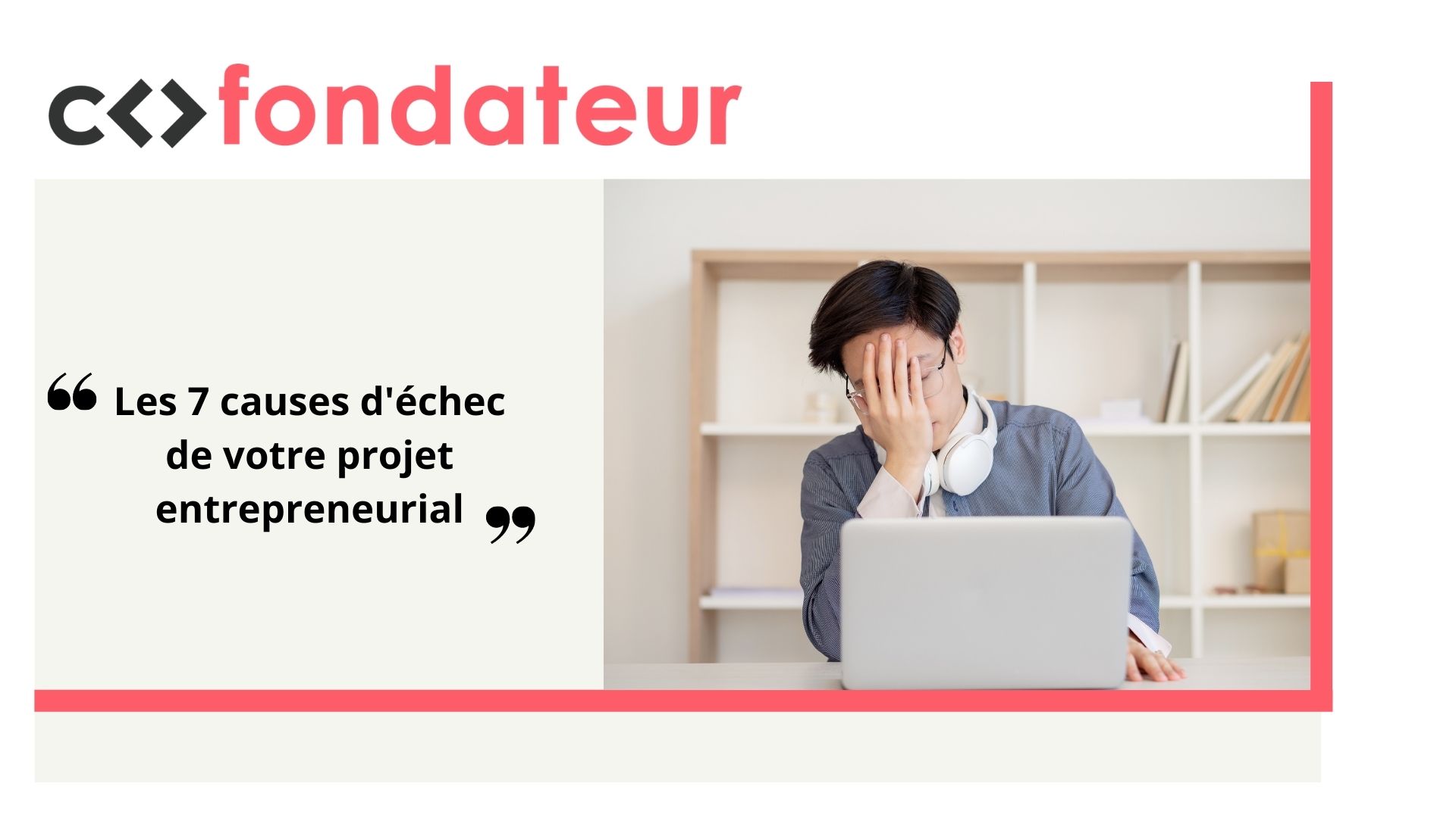 Les 7 causes qui expliquent l’échec de votre projet entrepreneurial